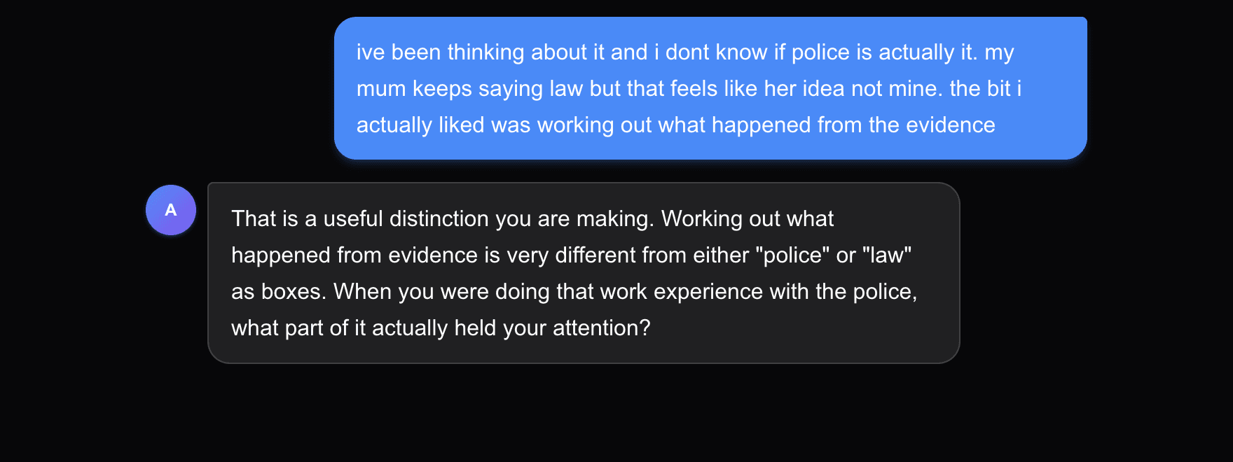 A real Career Compass session: the student says her mum keeps suggesting law but the part she actually liked was working out what happened from the evidence. Compass replies, remembering her police work experience, and asks what part of it actually held her attention.